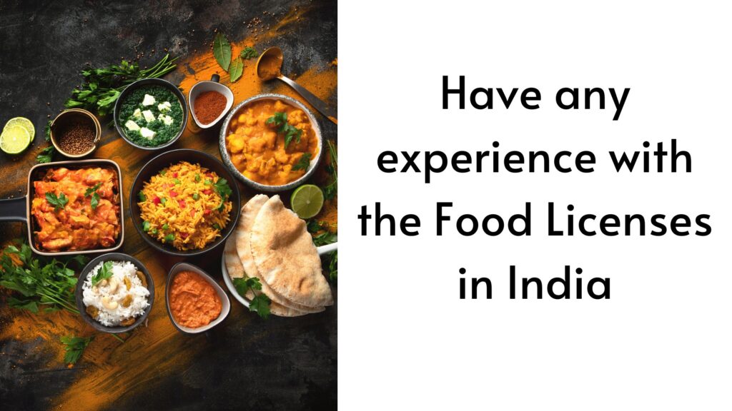 Have any experience with the Food Licenses in India